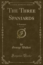 The Three Spaniards, Vol. 2 of 2: A Romance (Classic Reprint)