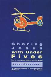 Sharing Jesus With Under 5's: How to reach young children with the gospel
