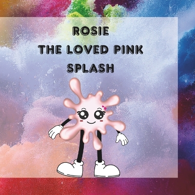 ROSIE The Loved Pink Splash: Rosie's Heartfelt Gift: A Tale of Friendship and Courage in Splashy Village
