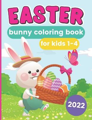 Easter Bunny Coloring Book For Kids 1-4 2022