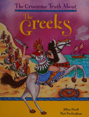 The Gruesome Truth About: The Greeks