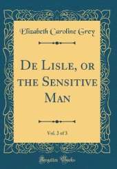 De Lisle, or the Sensitive Man, Vol. 2 of 3 (Classic Reprint)