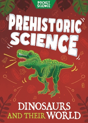 Pocket Science: Prehistoric Science: Dinosaurs and their World