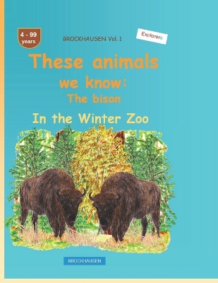 These animals we know: The bison: BROCKHAUSEN Vol. 1. In the Winter Zoo. 4-99 years. Explorers