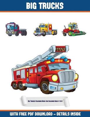 Big Trucks Coloring Book for Children Aged 4 to 8 (Big Trucks): A Big Trucks Coloring (Colouring) Book with 30 Coloring Pages That Gradually Progress in Difficulty: This Book Can Be Downloaded as a PDF and Printed Out to Color Individual Pages