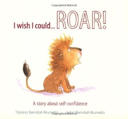 I Wish I Could...Roar!: A Story About Self-confidence