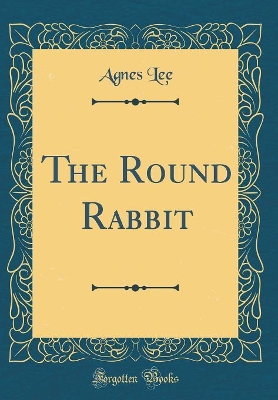 The Round Rabbit (Classic Reprint)