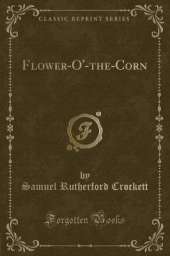 Flower-O'-the-Corn (Classic Reprint)