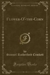 Flower-O'-the-Corn (Classic Reprint)