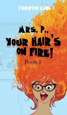Mrs. P., Your Hair's On Fire!: Your Hair's On Fire: Your Hair's On Fire