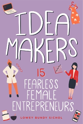 Idea Makers: 15 Fearless Female Entrepreneurs