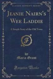 Jeanie Nairn's Wee Laddie: A Simple Story of the Old Town (Classic Reprint)