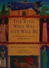The King Who Was and Will Be: The World of King Arthur and His Knights