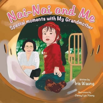 Nai-Nai and Me: Special moments with My Grandmother