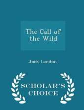 The Call of the Wild - Scholar's Choice Edition
