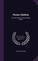 Flower Children: The Little Cousins of the Field and Garden