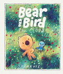 Bear and Bird: The Cloud: A story about friendship and being new in town from Jarvis, winner of the Oscar's Book Prize