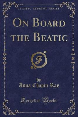 On Board the Beatic (Classic Reprint)