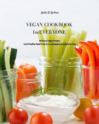 Vegan Cookbook for Everyone: Delicious Vegan Recipes. Cook Healthy Plant Food in a Sustainable and Cheerful Way