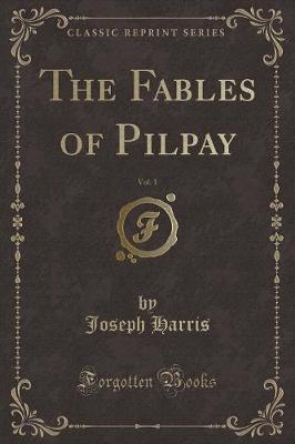 The Fables of Pilpay, Vol. 1 (Classic Reprint)