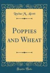 Poppies and Wheat (Classic Reprint)