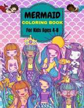 Mermaid Coloring Book: For Kids Ages 4-8 . Over 50 Cute, Unique Coloring Pages