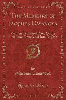 The Memoirs of Jacques Casanova, Vol. 3 of 12: Written by Himself Now for the First Time Translated Into English (Classic Reprint)