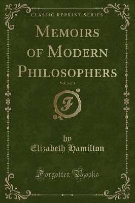 Memoirs of Modern Philosophers, Vol. 3 of 3 (Classic Reprint)