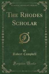 The Rhodes Scholar (Classic Reprint)