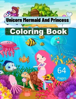 Unicorn Mermaid and Princess Coloring Book For Kids Ages 4-8, 9-12