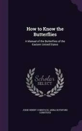 How to Know the Butterflies: A Manual of the Butterflies of the Eastern United States