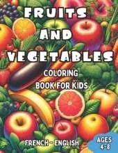 French - English Fruits and Vegetables Coloring Book for Kids Ages 4-8: Bilingual Coloring Book with English Translations Color and Learn French For Beginners Great Gift for Boys & Girls