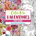 Color Me Valentines (for Kids!): 30 Lovable Coloring Pages