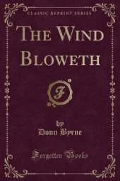 The Wind Bloweth (Classic Reprint)