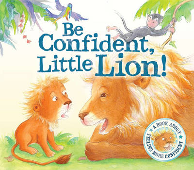 Be Confident Little Lion - I Wish I Could Roar: A Story About Self-confidence