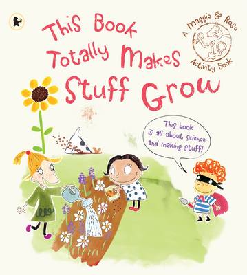 Maggie & Rose: This Book Totally Makes Stuff Grow