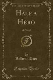 Half a Hero: A Novel (Classic Reprint)