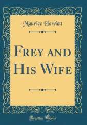 Frey and His Wife (Classic Reprint)