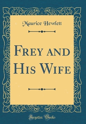 Frey and His Wife (Classic Reprint)