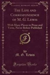 The Life and Correspondence of M. G. Lewis, Vol. 2 of 2: With Many Pieces in Prose and Verse, Never Before Published (Classic Reprint)