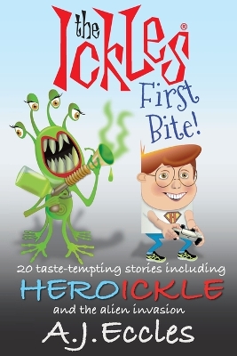 The Ickles(R) First Bite: 20 taste-tempting stories including Heroickle and the Alien Invasion