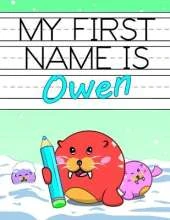 My First Name is Owen: Personalized Primary Name Tracing Workbook for Kids Learning How to Write Their First Name, Practice Paper with 1 Ruling Designed for Children in Preschool and Kindergarten