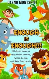 Enough is Enough: Children's book- A story about Animals, human beings and their final battle