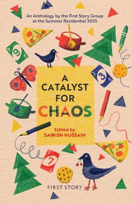 A Catalyst for Chaos: An Anthology by the First Story Group at the Summer Residential 2025