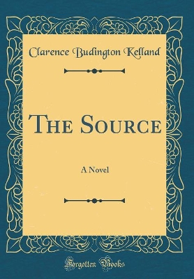 The Source: A Novel (Classic Reprint)