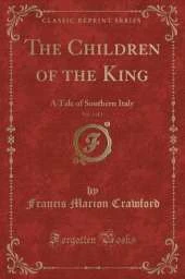 The Children of the King, Vol. 1 of 2: A Tale of Southern Italy (Classic Reprint)
