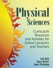Physical Sciences: Curriculum Resources and Activities for School Librarians and Teachers