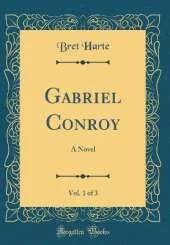 Gabriel Conroy, Vol. 1 of 3: A Novel (Classic Reprint)