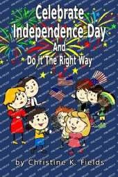 Celebrate Independence Day: And Do It The Right Way