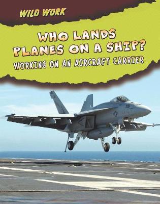 Who Lands Planes on a Ship?: Working on an Aircraft Carrier